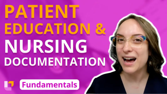 Fundamentals - Principles, part 8: Patient Education and Nursing Documentation - LevelUpRN