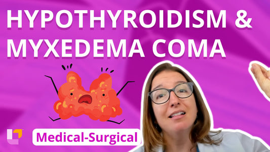 Med-Surg Endocrine System, part 14: Hypothyroidism & Myxedema Coma - LevelUpRN