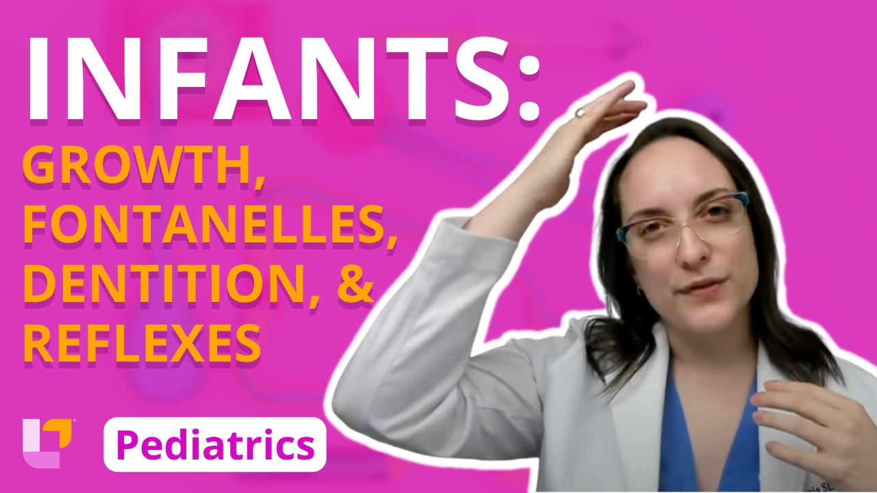 Peds, part 7: G&D - Infant Growth, Fontanelles, Dentition, and Reflexes - LevelUpRN