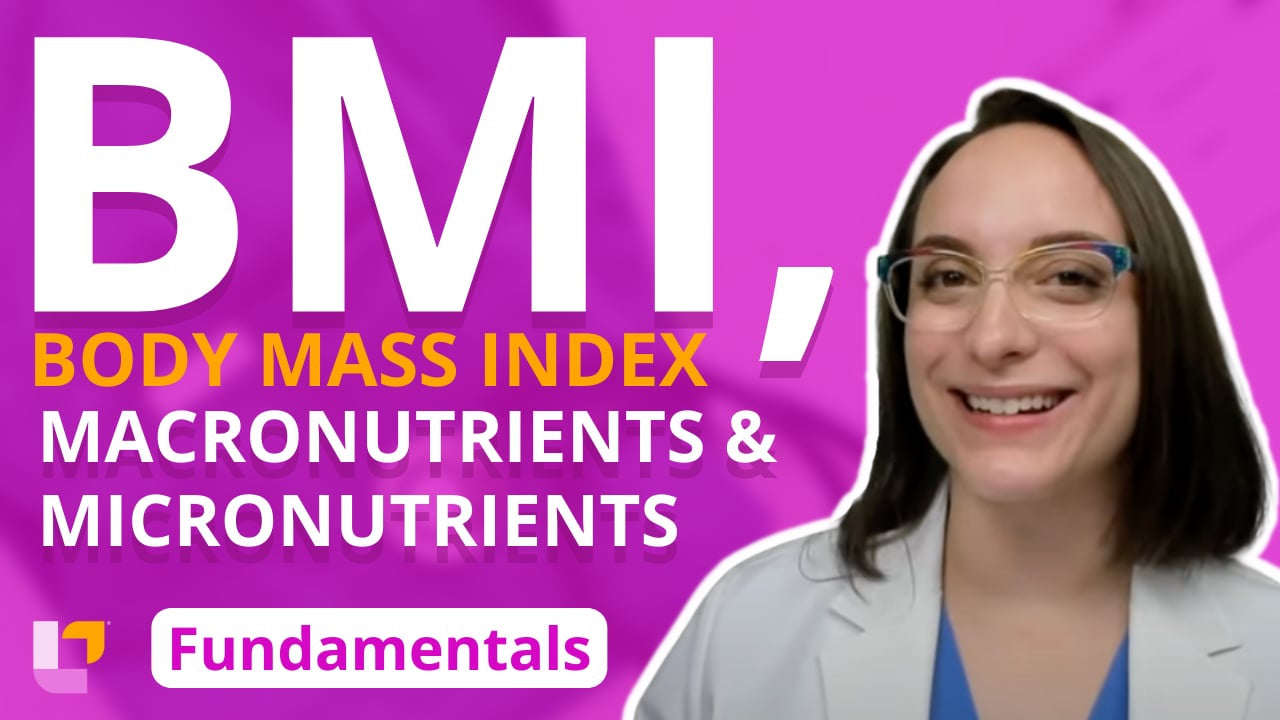 Fundamentals - Practice & Skills, part 18: Macronutrients, Micronutrients, and BMI - LevelUpRN