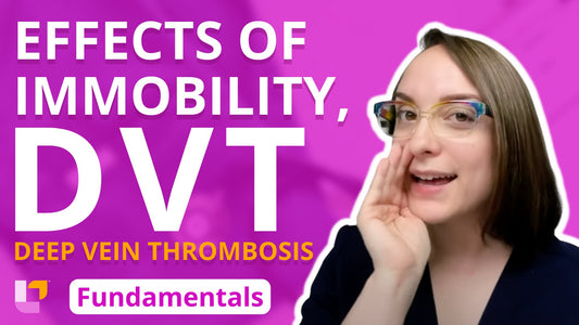 Fundamentals - Practice & Skills, part 9: Immobility and Deep Vein Thrombosis - LevelUpRN