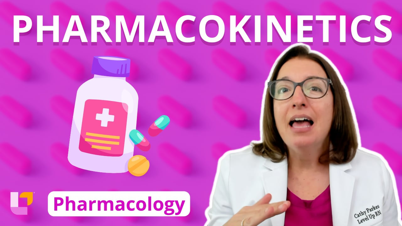 Pharmacology, part 5: Pharmacokinetics – LevelUpRN