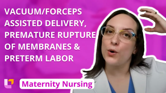 Maternity - L&D, part 8: Vacuum/Forceps Assisted Delivery, Premature Rupture of Membranes, Preterm Labor - LevelUpRN