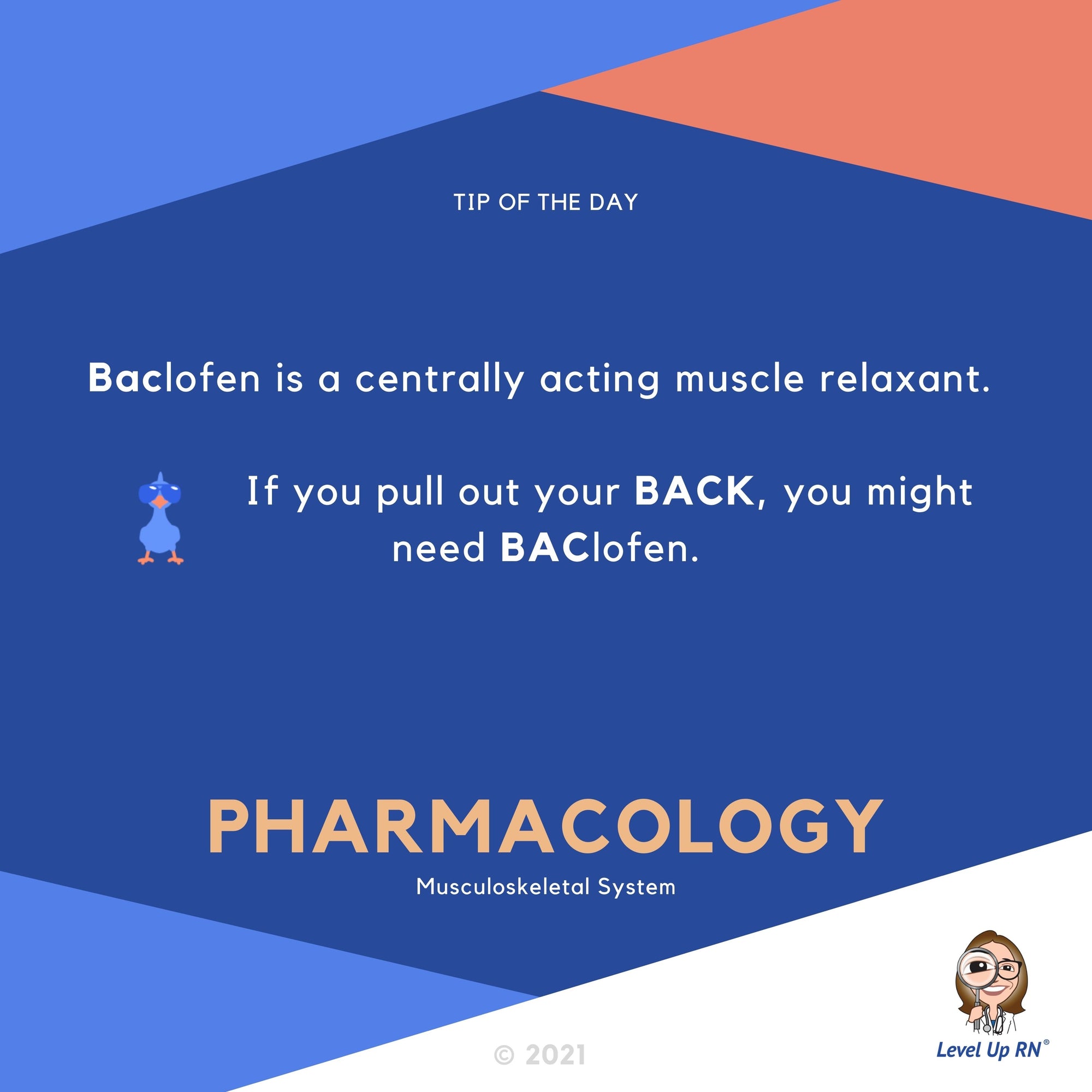 Baclofen is a centrally acting muscle relaxant. If you pull out your BACK, you might need BAClofen.
