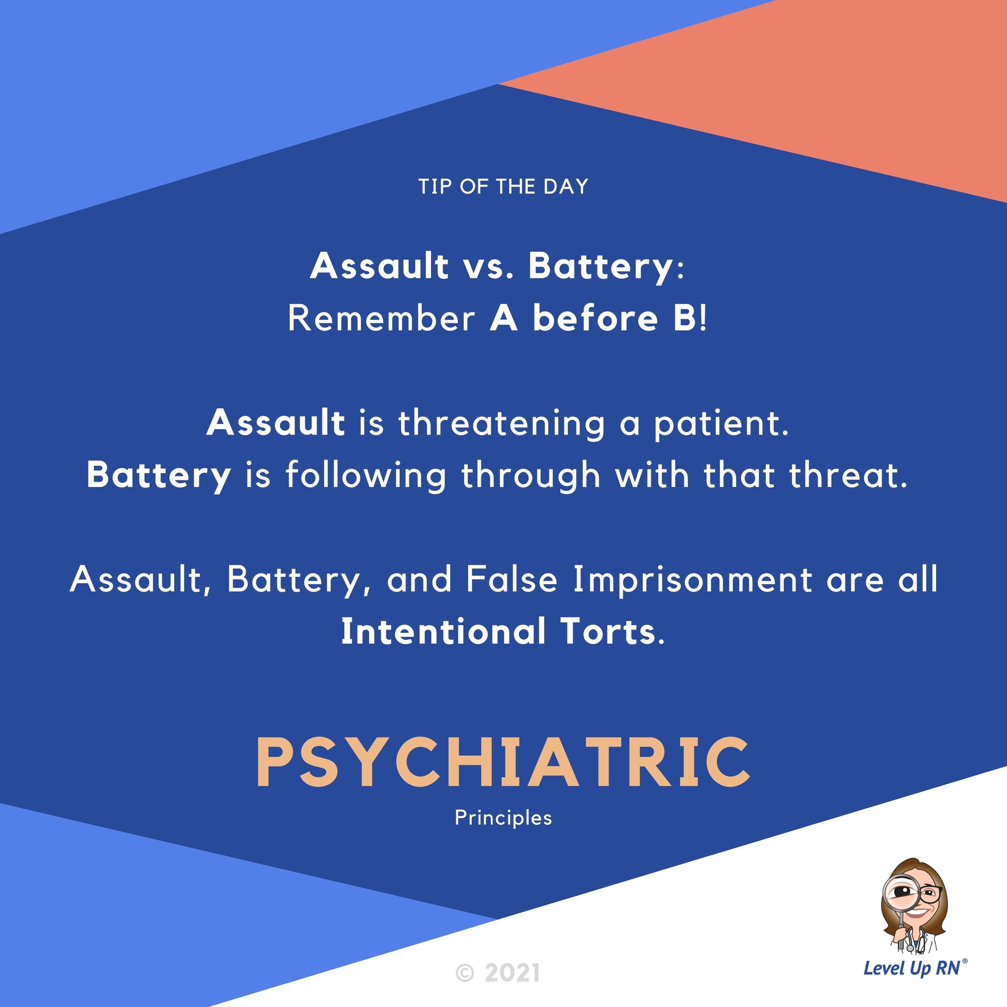 Assault vs. Battery: Remember A before B! Assault is threatening a patient, Battery is following through with that threat. 