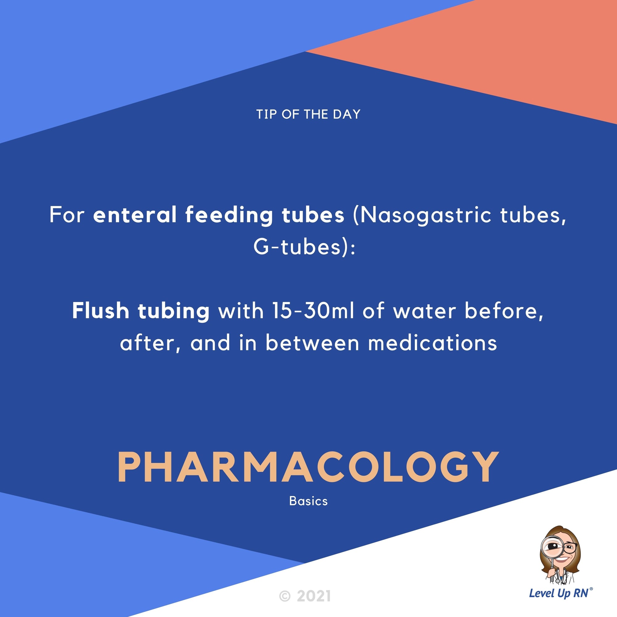 For enteral feeding tubes (Nasogastric tubes, G-tubes): Flush tubing with 15-30ml of water before, after, and in between medications