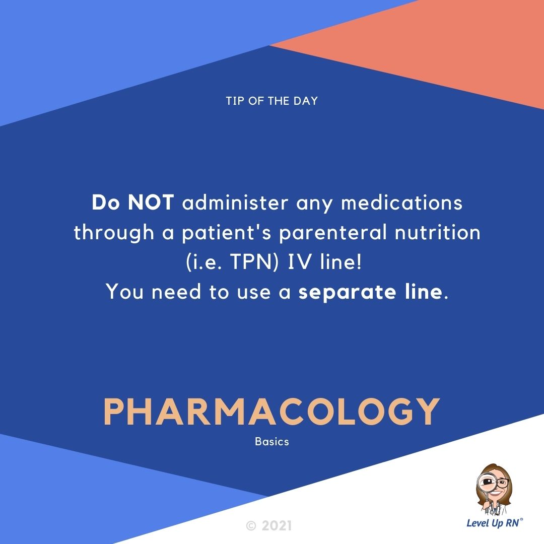 Do NOT administer any medications through a patient's parenteral nutrition (i.e. TPN) IV line! You need to use a separate line.