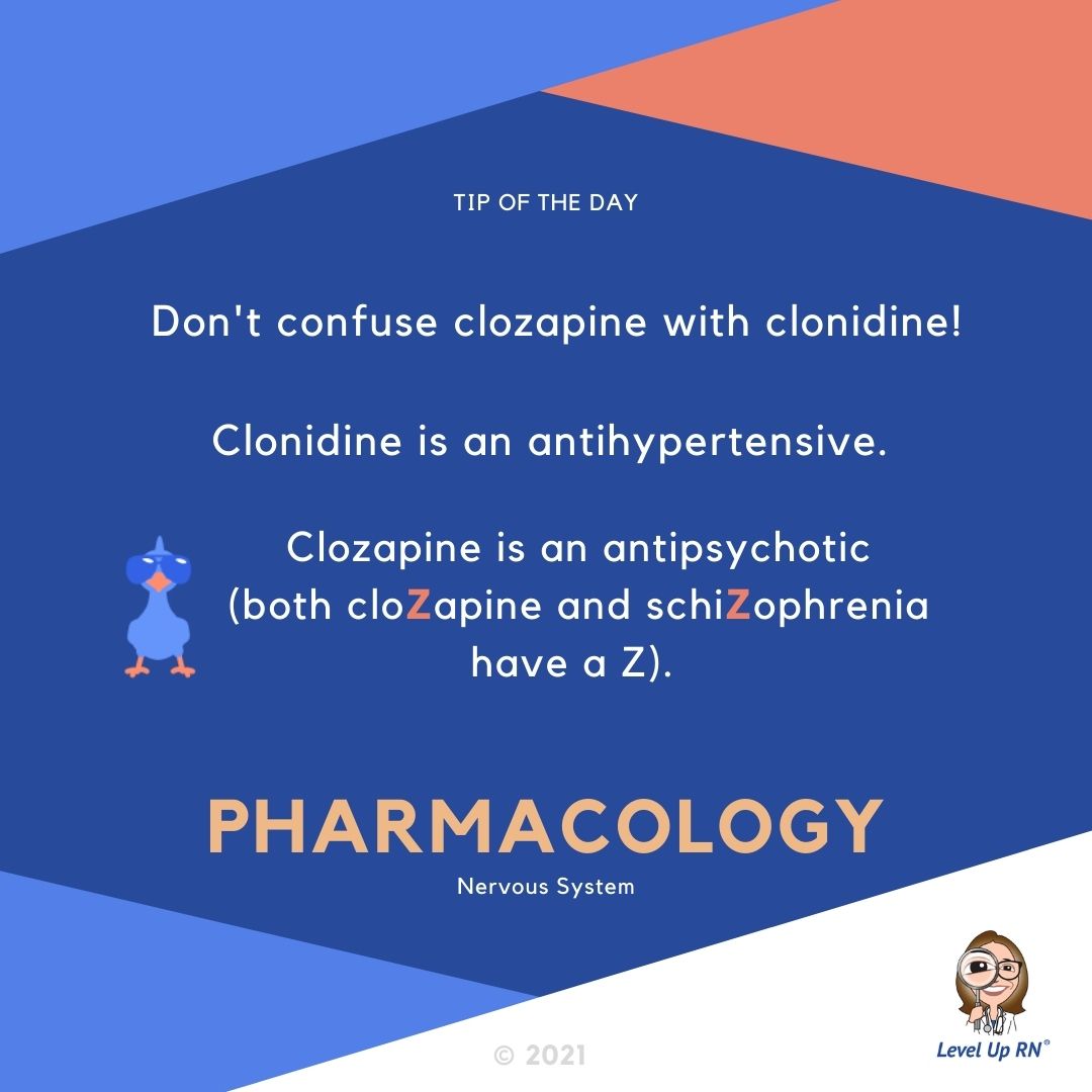Don't confuse clozapine with clonidine! Clozapine is an antipsychotic (note both cloZapine and schiZophrenia have a Z). Clonidine is an antihypertensive.