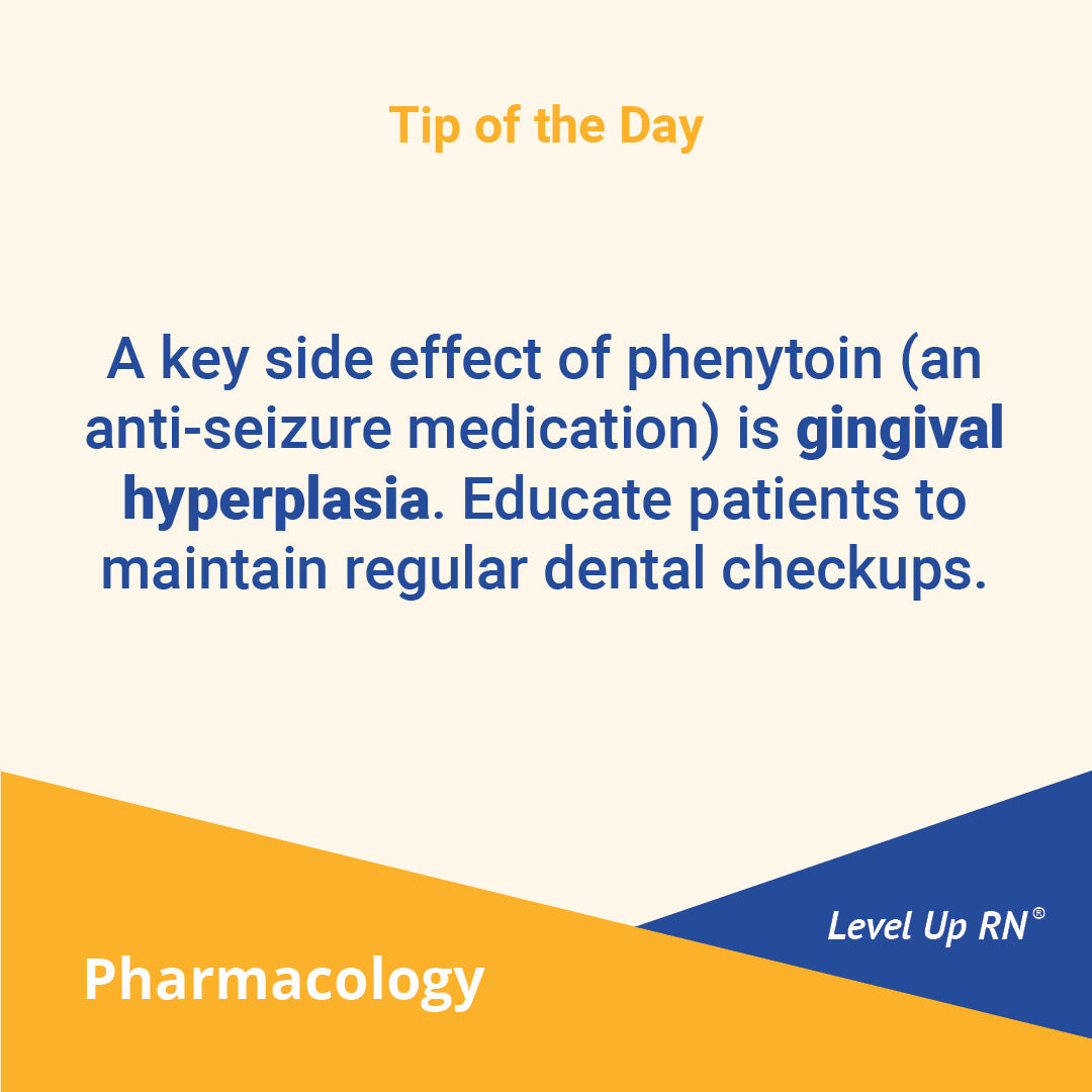 A key side effect of phenytoin (an anti-seizure medication) is gingival hyperplasia. Educate patients to maintain regular dental checkups.