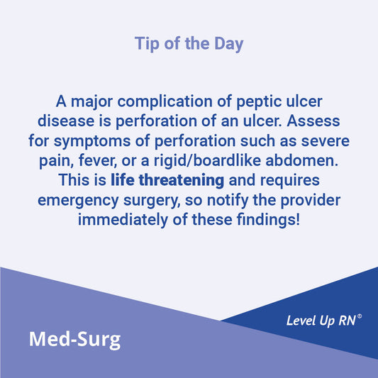 A major complication of peptic ulcer disease is perforation of an ulcer. Assess for symptoms of perforation such as severe pain, fever, or a rigid/boardlike abdomen.