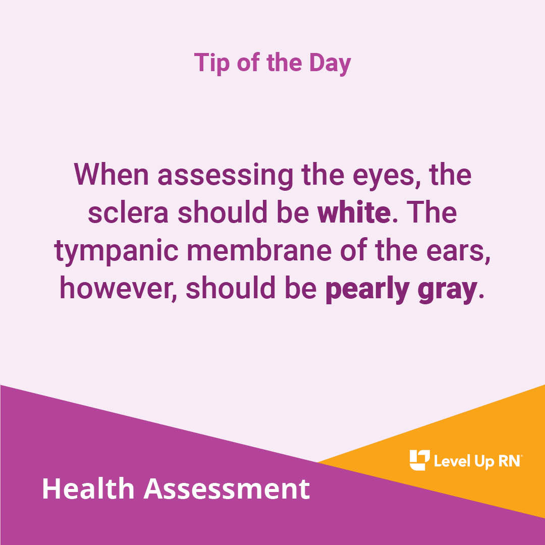 When assessing the eyes, the sclera should be white. The tympanic membrane of the ears, however, should be pearly gray.