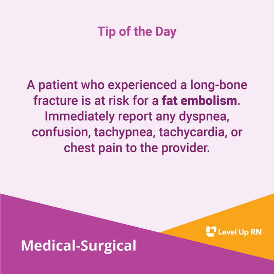 A patient who experienced a long-bone fracture is at risk for a fat embolism. Immediately report any dyspnea, confusion, tachypnea, tachycardia, or chest pain to the provider.