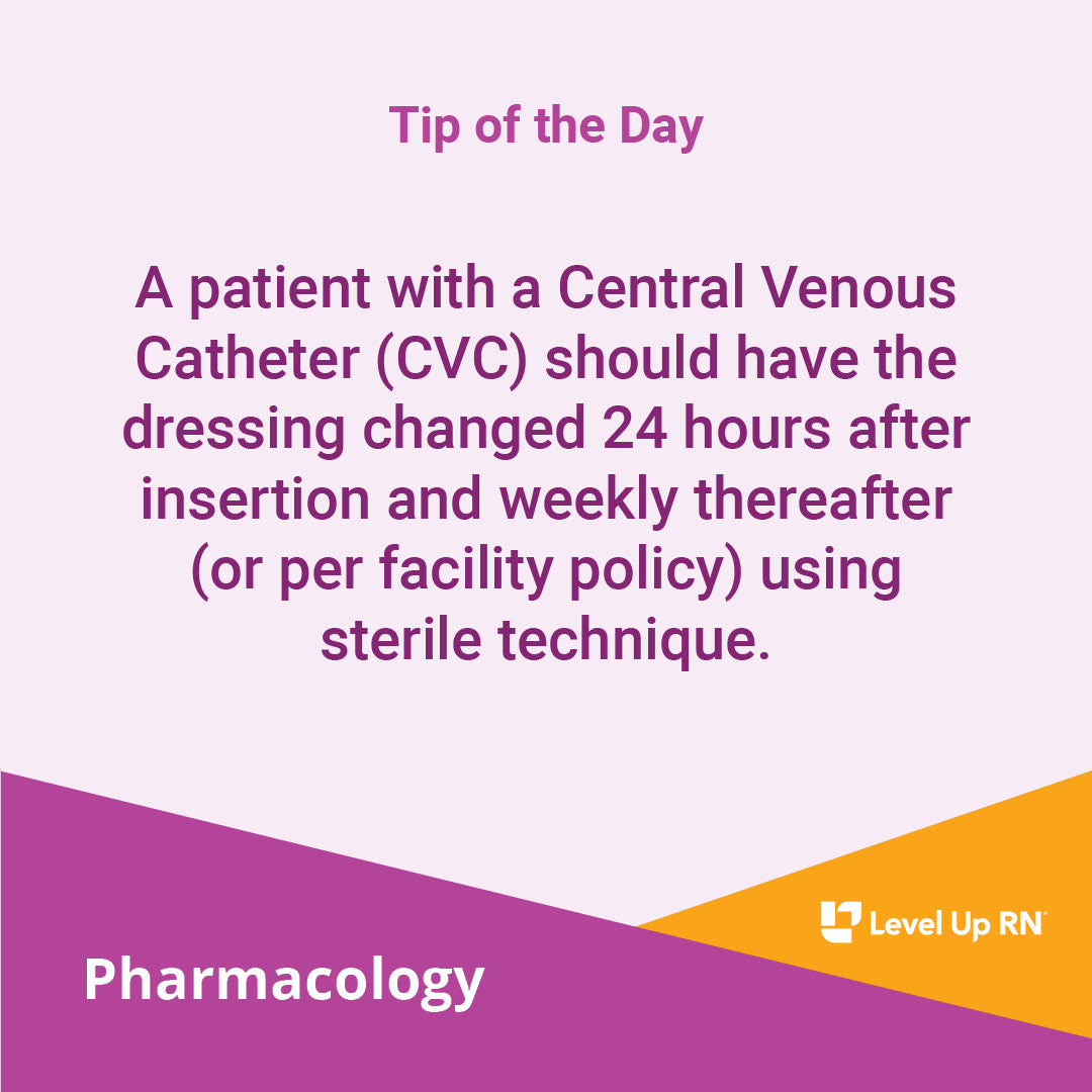A patient with a Central Venous Catheter (CVC) should have the dressing changed 24 hours after insertion and weekly thereafter (or per facility policy) using sterile technique.