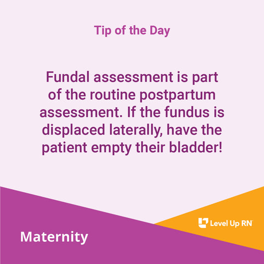 Fundal assessment is part of the routine postpartum assessment. If the fundus is displaced laterally, have the patient empty their bladder!