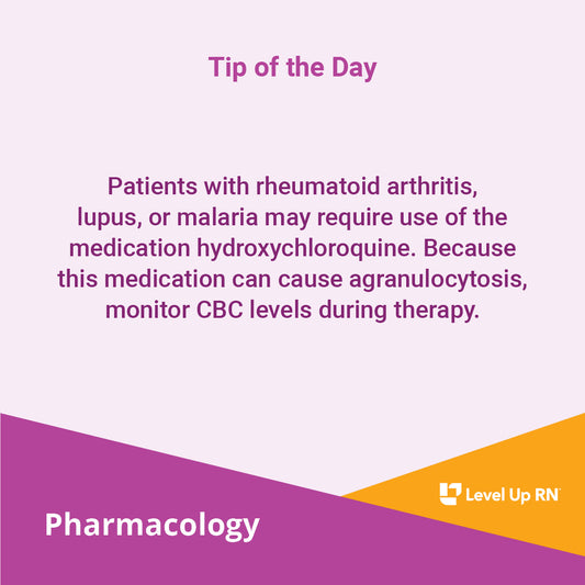 Patients with rheumatoid arthritis, lupus, or malaria may require use of the medication hydroxychloroquine. Because this medication can cause agranulocytosis, monitor CBC levels during therapy.