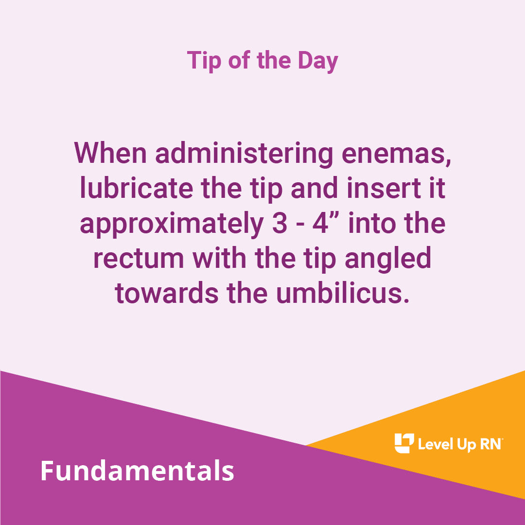 When administering enemas, lubricate the tip and insert it approximately 3 - 4" into the rectum with the tip angled towards the umbilicus.