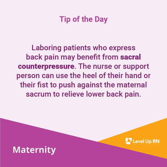 Laboring patients who express back pain may benefit from sacral counterpressure. The nurse or support person can use the heel of their hand or their fist to push against the maternal sacrum to relieve lower back pain.