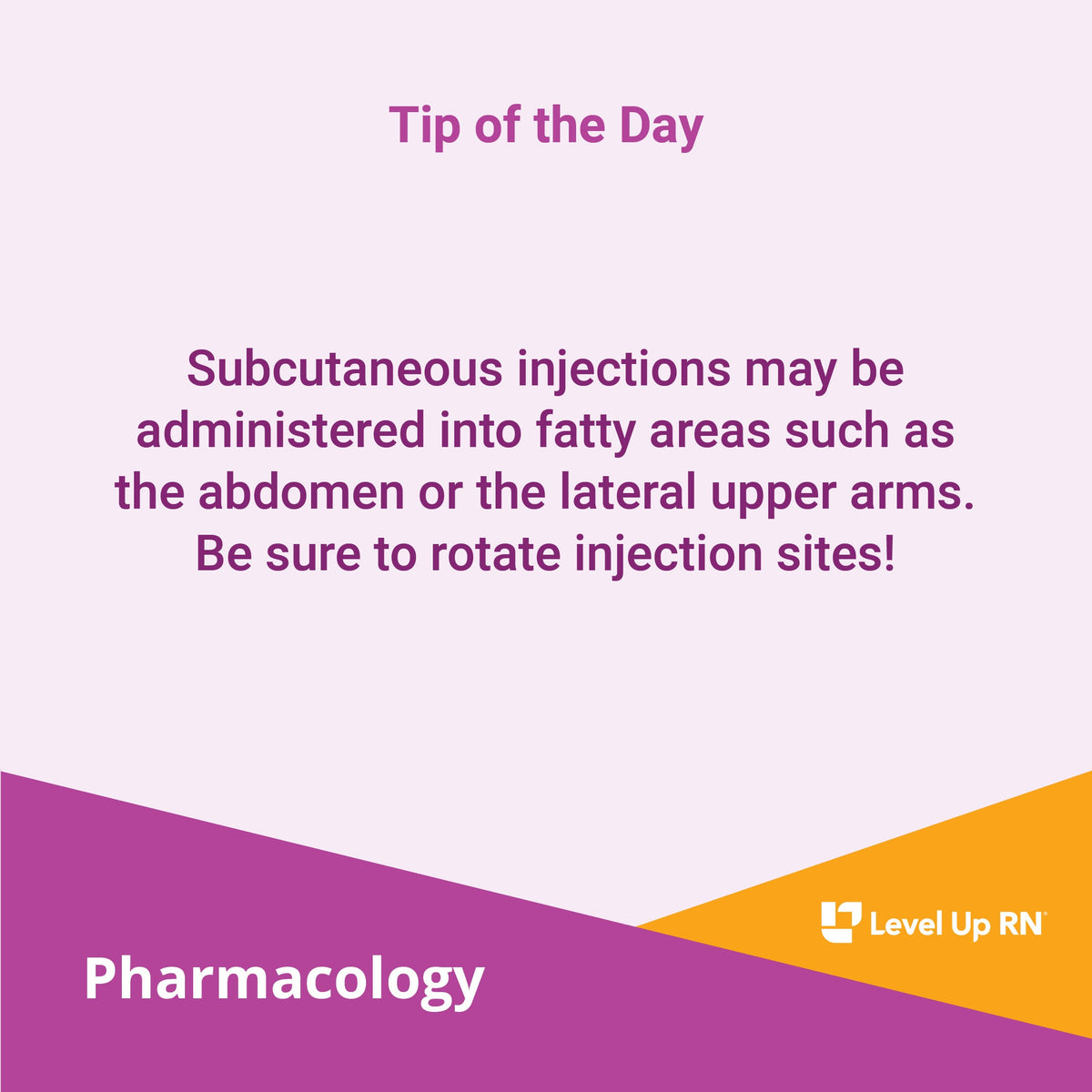 Subcutaneous injections may be administered into fatty areas such as the abdomen or the lateral upper arms. Be sure to rotate injection sites!