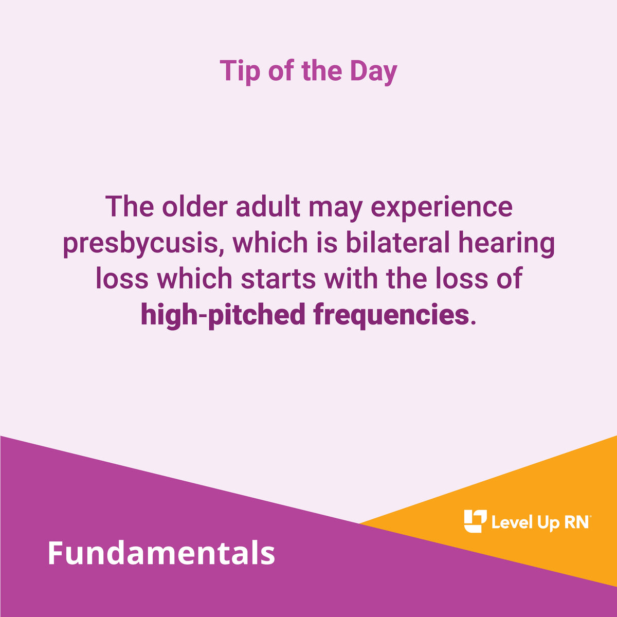 The older adult may experience presbycusis, which is bilateral hearing loss which starts with the loss of high-pitched frequencies.