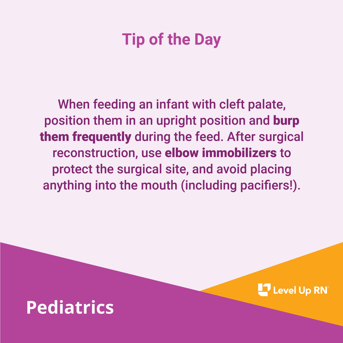 When feeding an infant with cleft palate, position them in an upright position and burp them frequently during the feed.