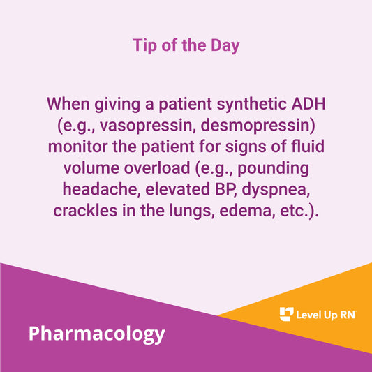 When giving a patient synthetic ADH (e.g., vasopressin, desmopressin) monitor the patient for signs of fluid volume overload (e.g., pounding headache, elevated BP, dyspnea, crackles in the lungs, edema, etc.).