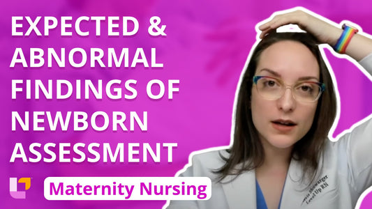 Maternity - Newborn, part 2: Expected and Abnormal Findings of Newborn Assessment - LevelUpRN