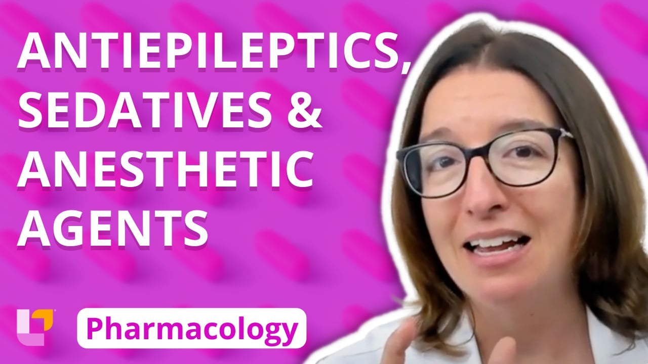 Pharmacology, part 27: Nervous System Medications - Antiepileptics, Hypnotics/Sedatives & General Anesthetic - LevelUpRN