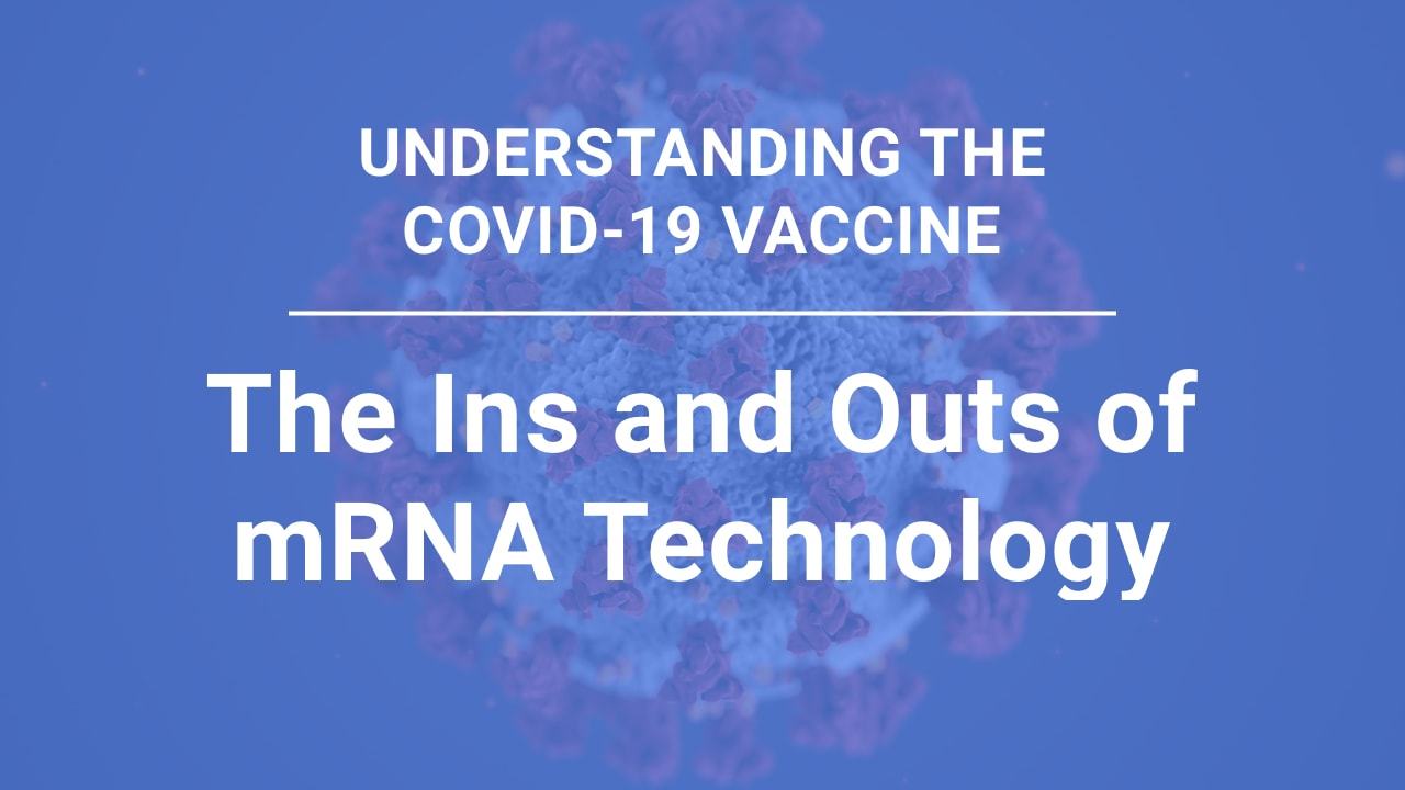 Understanding the COVID-19 Vaccine, part 3: The Ins and Outs of mRNA Technology