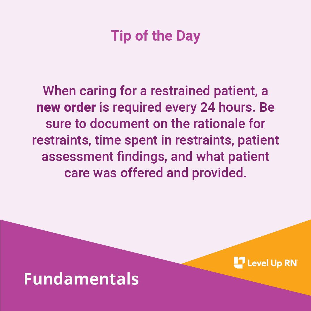 When caring for a restrained patient, a new order is required every 24 hours.
