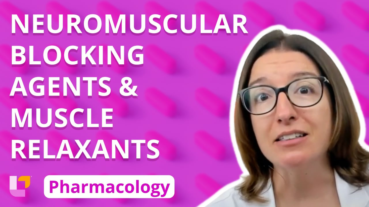 Pharmacology, part 28: Musculoskeletal Medications - Neuromuscular Blocking Agents & Muscle Relaxants - LevelUpRN
