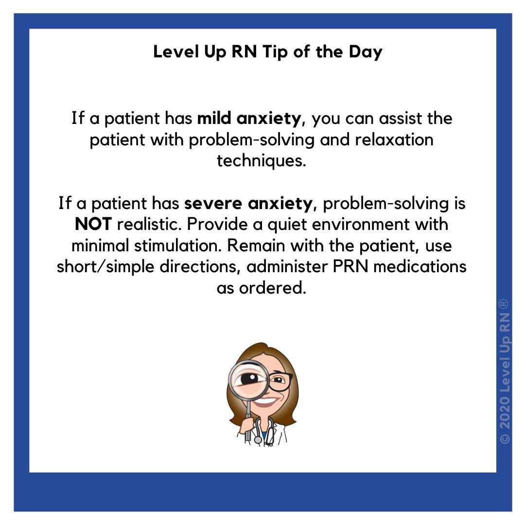 Patient with mild anxiety, can assist patient with problem-solving/relaxation techniques. Patient with severe anxiety, problem-solving NOT realistic. Provide minimal stimulation, remain with the patient, use simple directions, administer PRN medications.