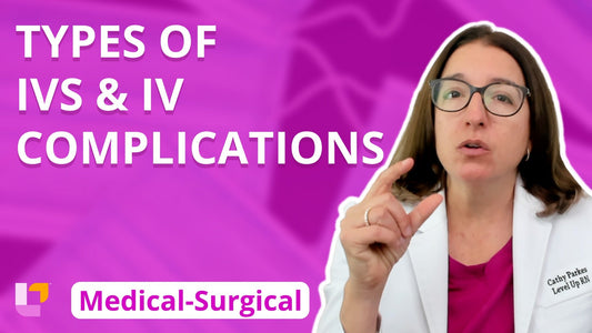 Med-Surg - Cardiovascular System, part 4: IV Catheters & IV Complications - LevelUpRN