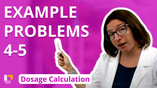 Nursing Dosage Calculations, Part 2: Example Problems 4-5 - LevelUpRN