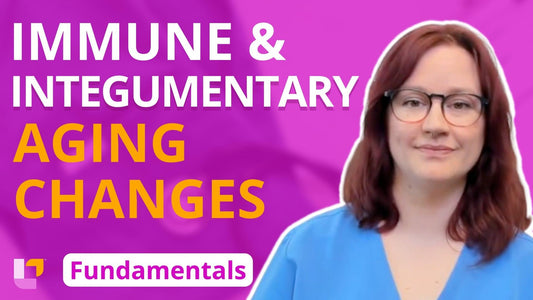 Fundamentals - Gerontology, part 6: Immune and Integumentary Changes in Aging Adults - LevelUpRN