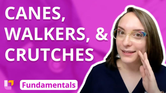 Fundamentals - Practice & Skills, part 10: Canes, Walkers, and Crutches - LevelUpRN