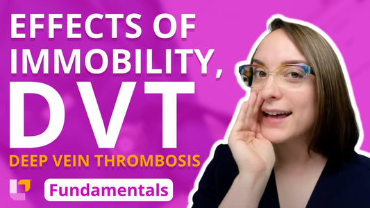 Fundamentals - Practice & Skills, part 9: Immobility and Deep Vein Thrombosis - LevelUpRN