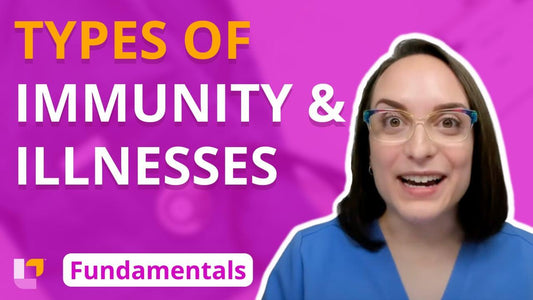 Fundamentals - Principles, part 12: Types of Immunity and Illnesses - LevelUpRN