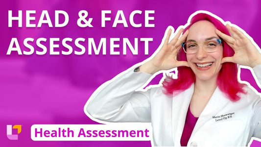 Health Assessment, part 15: Head & Face Assessment - LevelUpRN