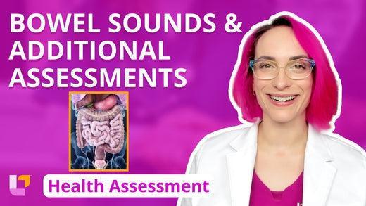 Health Assessment, part 37: Bowel Sounds & Additional Assessments