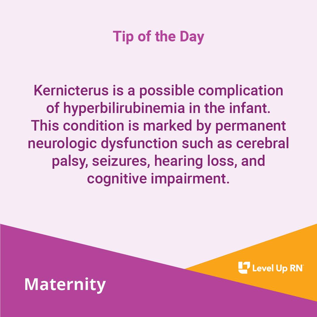 Kernicterus is a possible complication of hyperbilirubinemia in the infant.