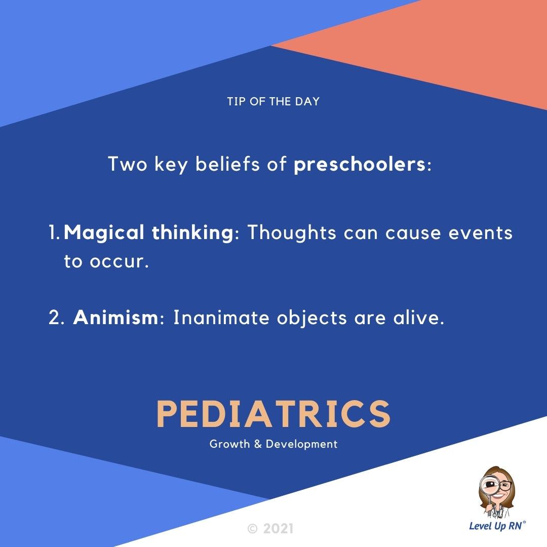 2 key beliefs of preschoolers:  (1) Magical thinking: Thoughts can cause events to occur. (2) Animism: Inanimate objects are alive.