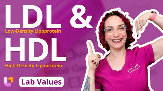 Lab Values, part 13: Low-Density Lipoprotein (LDL) & High-Density Lipoprotein (HDL)