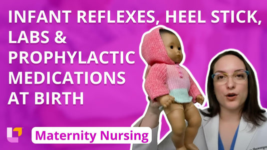 Maternity - Newborn, part 3: Infant Reflexes, Heel Stick, Lab Tests and Prophylacticat Birth - LevelUpRN