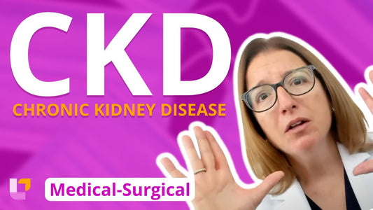 Med-Surg - Renal System, part 7: Chronic Kidney Disease - LevelUpRN