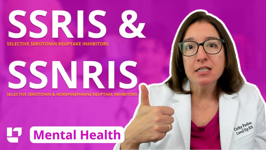 Psychiatric Mental Health, part 18: Therapies - SSRIs & SSNRIs - LevelUpRN
